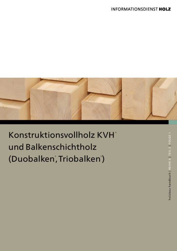 INFORMATIONSDIENST HOLZ: Konstruktionsvollholz KVH und Balkenschichtholz (2020, 5. Auflage)